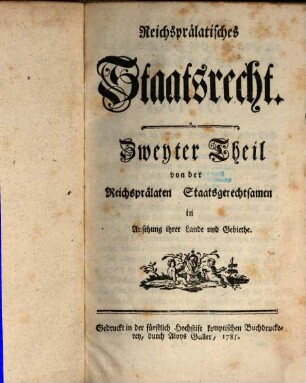 Reichsprälatisches Staatsrecht, Zweyter Theil. Von der Reichsprälaten Staatsgerechtsamen in Ansehung ihrer Lande und Gebiethe