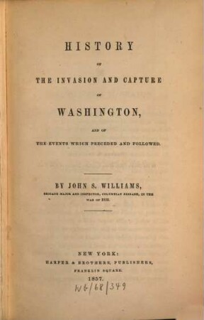 History of the invasion and capture of Washington, and of the events which preceded and followed