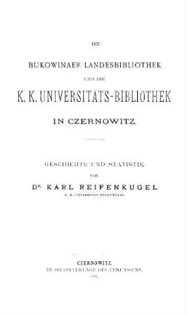 Die Bukowinaer Landesbibliothek und die K. K. Universitäts-Bibliothek in Czernowitz : Geschichte und Statistik