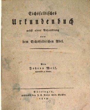 Eichsfeldisches Urkundenbuch : nebst einer Abhandlung von dem Eichsfeldischen Adel
