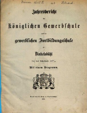 Jahresbericht der Königlichen Gewerbsschule und der Gewerblichen Fortbildungsschule zu Dinkelsbühl. 1874/75
