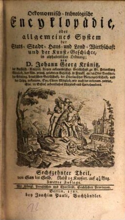 Oekonomische Encyklopädie oder allgemeines System der Staats-, Stadt-, Haus- u. Landwirthschaft : in alphabetischer Ordnung, 16. Von Gan bis Gelb : Nebst 15 Kupfert. auf 4 1/4 Bog.