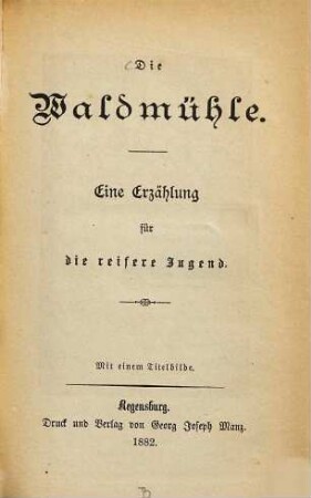 Die Waldmühle : eine Erzählung für die reifere Jugend