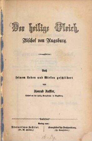 Der heilige Ulrich, Bischof von Augsburg : nach seinem Leben u. Wirken geschildert