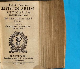Eryci[i] Puteani Epistolarum Atticarum missus secundi : in centurias tres divisi ; jam vero centuria singulari & nova aucti