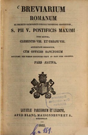 Breviarium Romanum ex decreto Sacrosancti Concilii Tridentini restitutum, S. Pii V Pontificis Maximi jussu editum, Clementis VIII. et Urbani VIII. auctoritate recognitum, [3]. Pars aestiva