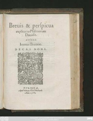 Breuis & perspicua || explicatio Psalmorum || Dauidis.|| AVTORE || Ioanne Brentio.|| DECAS NONA.||