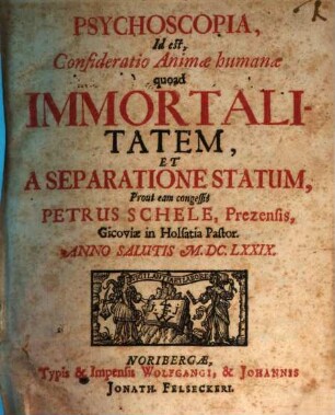 Psychoscopia, id est, consideratio animae humanae quoad immortalitatem et a separatione statum