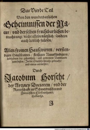 Levini Lemnii Occulta Naturae Miracula : von den wunderbarlichen Geheimnissen der Natur, und derselben fruchtbarlichen betrachtung, nicht allein nützlich, sondern auch lieblich zulesen, 4. Das Vierde Teil von den wunderbarlichen Geheimnissen der Natur ...