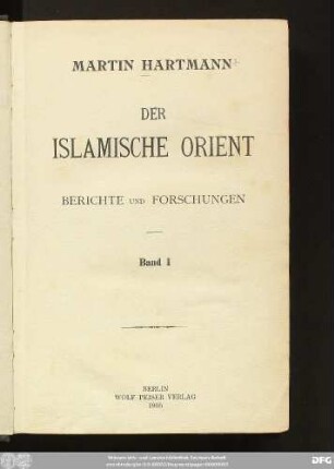 Band 1: Der islamische Orient : Berichte und Forschungen