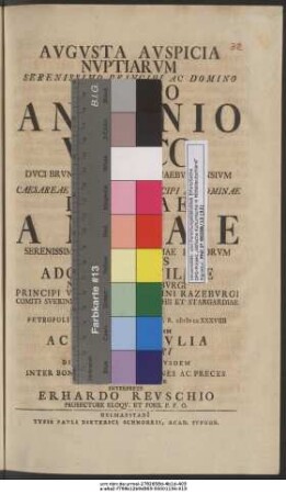 Avgvsta Avspicia Nvptiarvm Serenissimo Principi Ac Domino Domino Antonio Vlrico Dvci Brvnovicensivm Ac Lvnaebvrgensivm ... Ac Dominae Dominae Annae ... Rvssorvm Imperatricis Adoptione Filiae Natae Dvci Meclenbvrgi ... Die III/XIIII Mensis Ivlii A. S. R. MDCCXXXVIIII Sollemnissime Celebratarvm Academia Ivlia In Ivleo Maiori Die XXIIII Ivlii/IIII Avgvsti Anni Eivsdem Inter Bonorvm Acclamationes Ac Preces Svbiectissime Gratvlatvr