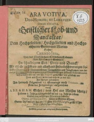 Ara Votiva, Deo-Homini; Et Lobaviensibus Dicata. Geistlicher Lob- und Danckaltar : Dem ... Christo Jesu, Bey der ... Lobawischen Kirchen und Gemeind ... Als etzliche zu Löbaw mit allerhand Leibesbeschwerungen behaffte Mannes- und Weibespersonen ... von denen zu Hornhausen entsprungenen ... Heil- und Gesundbrunnen ... am 20./10. Augusti gantz sicher und glücklich ... wiederumb anheim ... gekommen/ Am hernach folgenden 13. Sonntage nach Trinitatis ... aufgerichtet