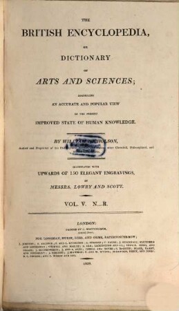The British encyclopedia, or dictionary of arts and sciences : comprising an accurate and popular view of the present improved state of human knowledge ; illustrated with upwards of 150 elegant engravings, 5. N - R