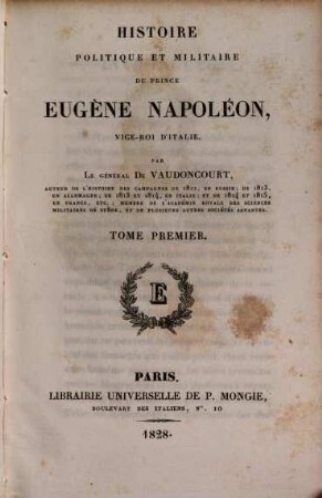Histoire politique et militaire du Prince Eugène Napoléon, Vice-Roi d'Italie. Tome 1