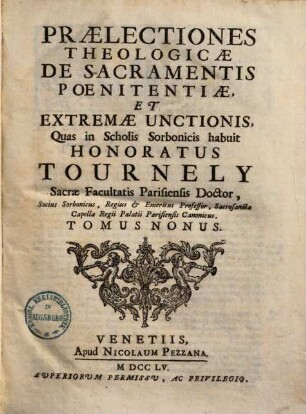 Praelectiones theologicae ... quas in Scholis Sorbonicis habuit Honoratus Tournely, 9. De sacramentis poenitentiae, et extremae unctionis