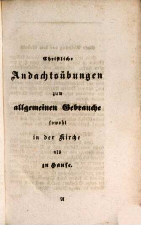 Christliche Andachtsübungen zum allgemeinen frommen Gebrauche sowohl in der Kirche als zu Hause
