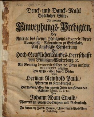 Denck- und Danck-Mahl göttlicher Güte, in zweyen Einweyhungs-Predigten bey Antritt des freyen Religions-Exercitii d. Evang.-Reformirten zu Grünstadt