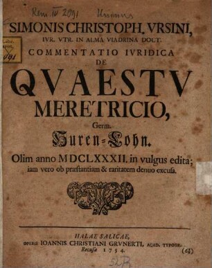 Simonis Christoph. Vrsini, Ivr. Vtr. In Alma Viadrina Doct. Commentatio Ivridica De Qvaestv Meretricio = Germ. Huren-Lohn
