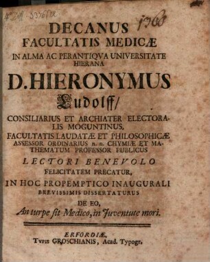 Decanus facultatis medicae ... lectori benevolo felicitatem precatur ... dissertaturus de eo, an turpe sit medico, in iuventute mori