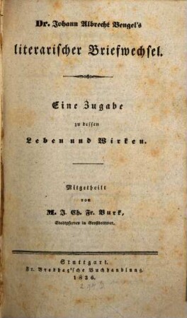 Dr. Johann Albrecht Bengel's literarischer Briefwechsel : eine Zugabe zu dessen Leben und Wirken