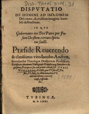 Dispvtatio [Disputatio] De Homine Ad Imaginem Dei creato, & eiusdem imaginis horribili destructione