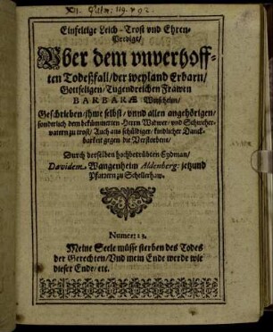 Einfeltige Leich-Trost und Ehren-Predigt/ Uber dem unverhofften Todeßfall/ der weyland Erbarn/ Gottseligen/ Tugendreichen Frawen Barbarae Witzschelin.