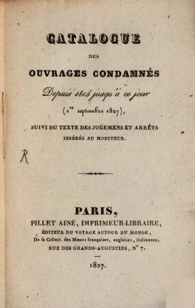 Catalogue des Oeuvres Condamnés depuis 1814 jusqu'à Jour 1 Sept 1827 : Suivi du Texte des Jugements et Arrêts insérés au Moniteur