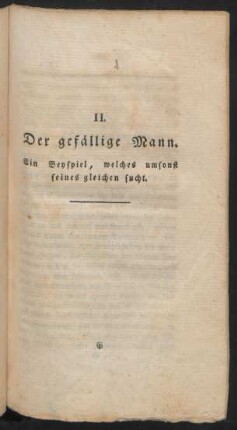 II. Der gefällige Mann. Ein Beyspiel, welches umsonst seines gleichen sucht.