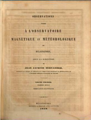 Obsérvations faites à l'Observatoire Magnétique et Météorologique de Helsingfors. Section 1, Obsérvations magnétique. 1. 1850