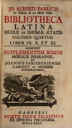 Jo. Alberti Fabricii SS. Theol. D. Et Prof. Publ. Bibliotheca Latina Mediæ Et Infimæ Ætatis. Volumen Quartum, Liber IX. X. Et XI.