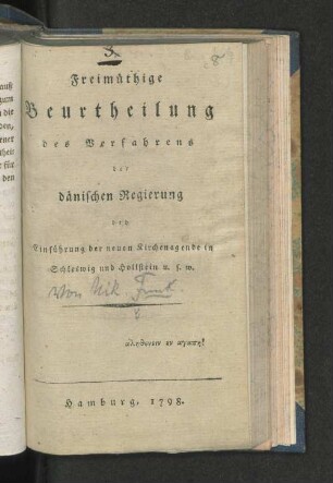 Freimüthige Beurtheilung des Verfahrens der dänischen Regierung bey Einführung der neuen Kirchenagende in Schleswig und Hollstein u.s.w.