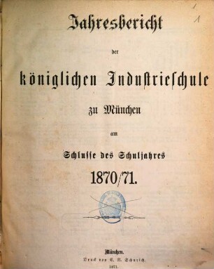 Jahresbericht der Königlichen Industrieschule zu München. 1870/71 (1871)