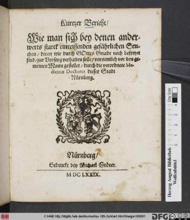 Kurtzer Bericht/ Wie man sich bey denen anderwerts starck einreissenden gefährlichen Seuchen/ deren wir durch Gottes Gnade noch befreyet sind/ zur Vorsorg verhalten solle/ vornemlich vor den gemeinen Mann gestellet