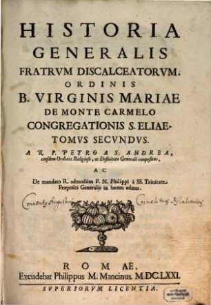 Historia Generalis Fratrvm Discalceatorvm, Ordinis B. Virginis Mariae De Monte Carmelo Congregationis S. Eliae. Tomus Secundus