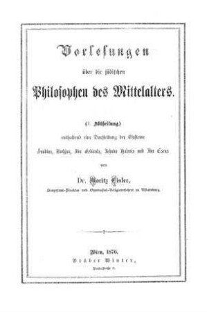 Vorlesungen über die jüdischen Philosophen des Mittelalters / von Moritz Eisler
