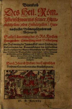 Binenkorb Des Heil. Röm. Im[m]enschwarms, seiner Hummelszellen (oder Him[m]elszellen) Hurnaußnäster, Brämengeschwärm vnd Wespengetöß : Sam[m]t Läuterung der H. Rö. Kirchen Honigwaben ...