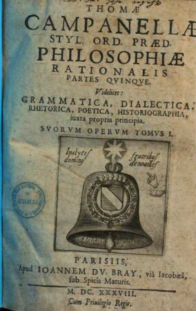 Thomae Campanellae philosophiae rationalis partes V : videlicet: grammatica, dialectica, rhetorica, poetica, historiographia iuxta propria principia, 1. Thomae Campanellae grammatica