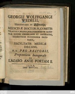 Georgii Wolffgangi Wedelii, Hereditarii In Schwartza, ... Facvltatis Medicæ Decani, h. t. Pro-Rectoris, Propemticon Inaugurale De Lazaro Ante Portam II.