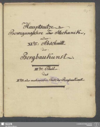 Hauptsaetze der Bewegungslehre oder Mechanik, oder XIter: Abschnitt der Bergbaukunst. IIIter: Theil