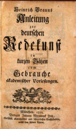 Heinrich Brauns Anleitung zur deutschen Redekunst : in kurzen Sätzen, zum Gebrauche akademischer Vorlesungen