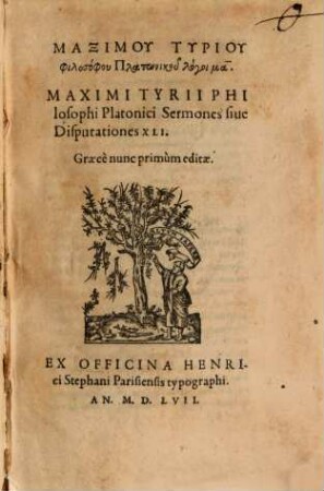 Maximu Tyriu Philosophu Platōniku logoi 41 : Graece nunc primum editae = Maximi Tyrii Philosophi Platonici Sermones siue Disputationes XLI.