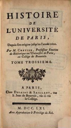 Histoire De L'Université De Paris : Depuis son origine jusqu'en l'année 1600. 3