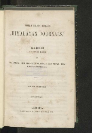 Joseph Dalton Hookers "Himalayan journals" : Tagebuch auf einer Reise in Bengalen, dem Himalaya in Sikkim und Nepal, dem Khasiagebirge etc.