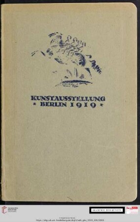 Katalog: Kunstausstellung Berlin 1919 : im Landesausstellungsgebäude : Saal Nr. 3 bis 19: Abteilung des Vereins Berliner Künstler, Saal Nr. 20 bis 29: Abteilungen der Berliner Sezession, Freien Sezession u. Novembergruppe, Saal Nr. 1 und 2: gemeinsame Säle