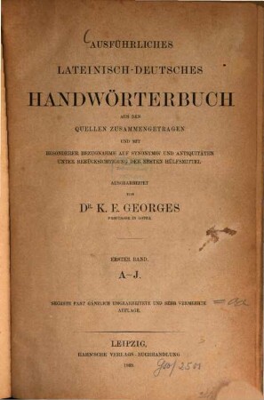 Ausführliches lateinisch-deutsches und deutsch-lateinisches Handwörterbuch : aus den Quellen zusammengetragen und mit besonderer Bezugnahme auf Synonymik und Antiquitäten unter Berücksichtigung der besten Hülfsmittel, 1. A - J