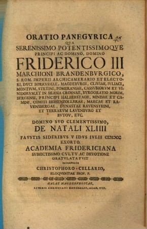 Oratio panegyrica qua Serenissimo Potentissimoque Principi ac Domino, Domino, Friderico III. Marchioni Brandenburgico, ... de natali XLIIII ... gratulata fuit