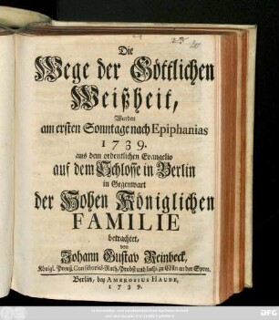 Die Wege der Göttlichen Weißheit, Wurden am ersten Sonntage nach Epiphanias 1739. aus dem ordentlichen Evangelio auf dem Schlosse in Berlin in Gegenwart der Hohen Königlichen Familie betrachtet