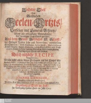 Anderer Theil: Anderer Theil Des Geistlichen Seelen-Artzts/ Versehen mit General-Artzney/ Wider alle erdenckliche Melancholey/ Auf den jetzigen Welt-Stand gerichtet