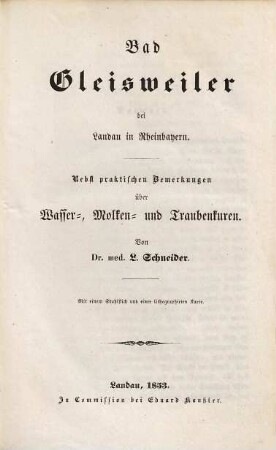 Bad Gleisweiler bei Landau in Rheinbayern : nebst praktischen Bemerkungen über Wasser-, Molken- und Traubenkuren