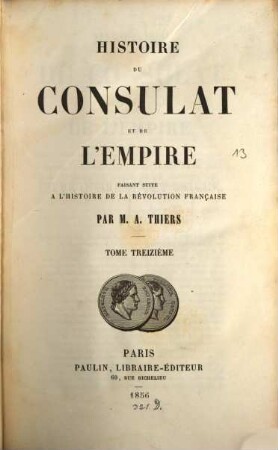 Histoire du consulat et de l'empire : faisant suite à l'Histoire de la Révolution française, 13